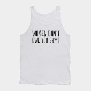 women don't owe you sh*t Tank Top